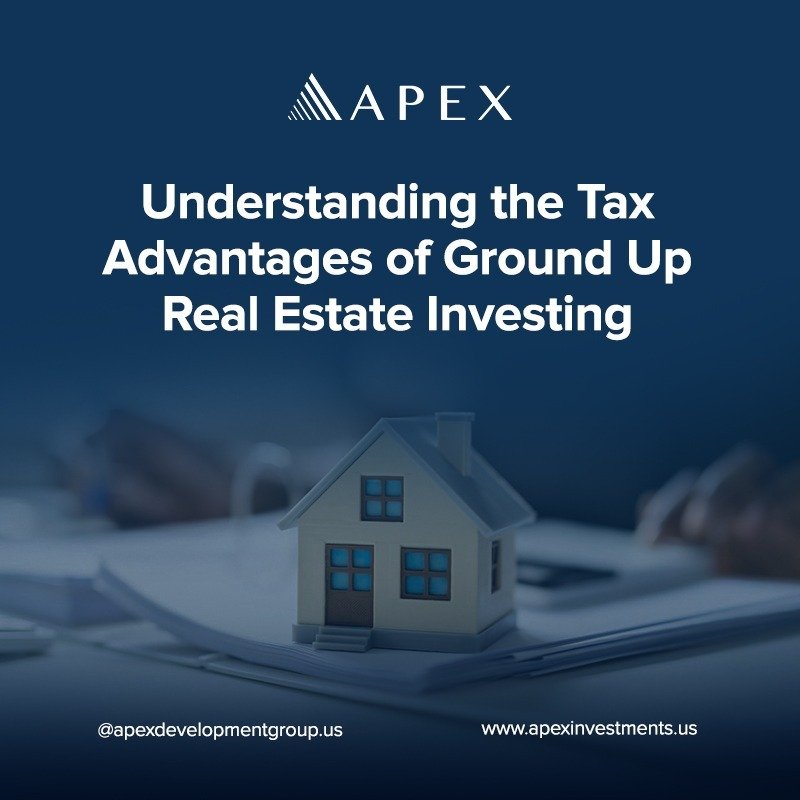 Understanding the Tax Advantages of Ground Up Real Estate Investing